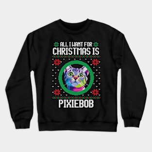 All I Want for Christmas is Pixiebob - Christmas Gift for Cat Lover Crewneck Sweatshirt